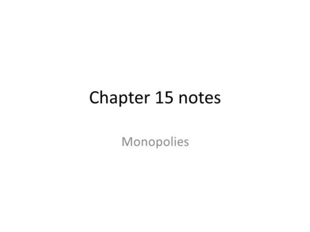 Chapter 15 notes Monopolies.