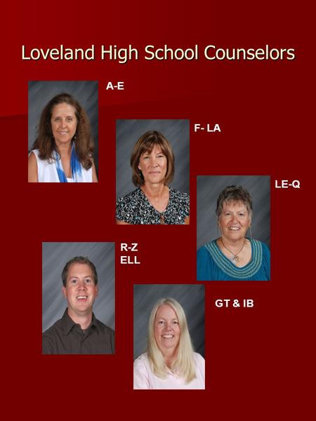 Loveland High School Counselors A-E F- LA LE-Q R-Z ELL GT & IB.