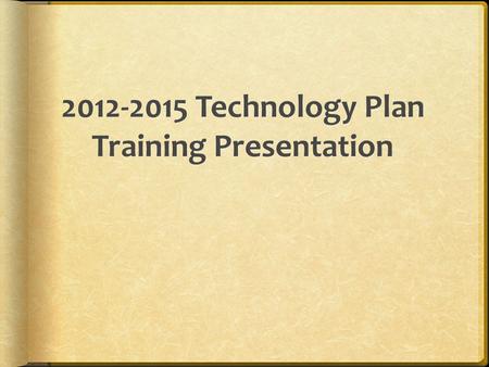 Commissioner’s Memo RT-11-08 10-26-10 Regulatory The 2012-2015 technology plan can be access via the following website