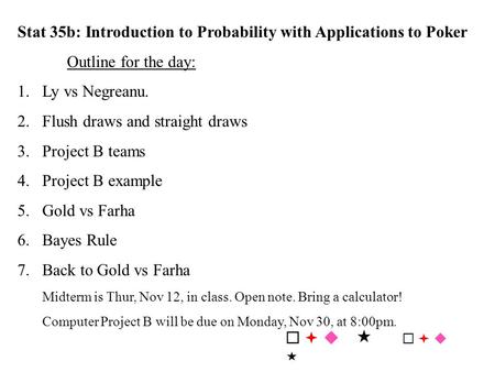 Stat 35b: Introduction to Probability with Applications to Poker Outline for the day: 1.Ly vs Negreanu. 2.Flush draws and straight draws 3.Project B teams.