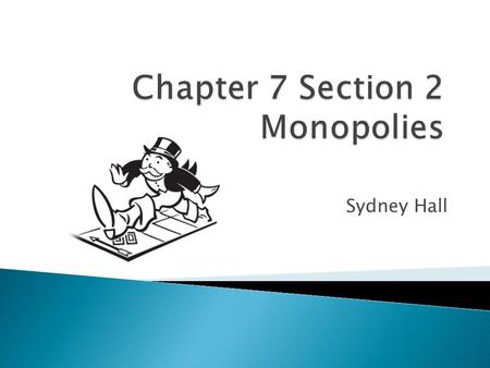 Sydney Hall.  A monopoly occurs when a market is dominated by a single seller. They form when barriers prevent other firms form entering a market that.