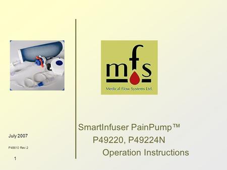 1 July 2007 P48610 Rev.2 SmartInfuser PainPump ™ P49220, P49224N Operation Instructions.