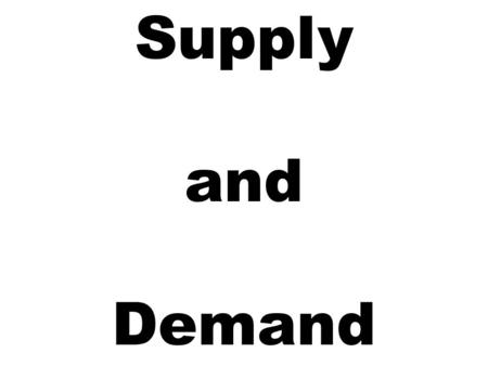 Supply and Demand.