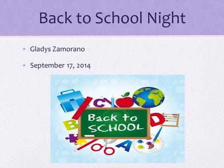 Back to School Night Gladys Zamorano September 17, 2014.