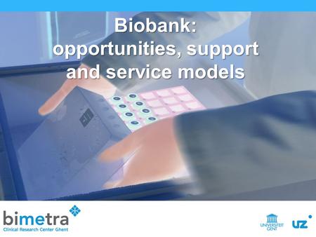 INTRODUCTIE: PROFIEL EN FUNCTIE Biobank: opportunities, support and service models.