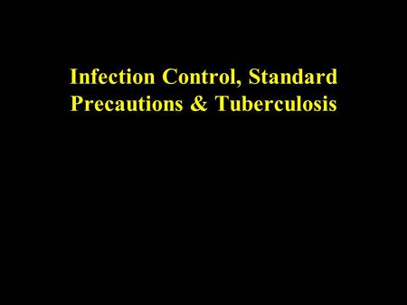 Infection Control, Standard Precautions & Tuberculosis.