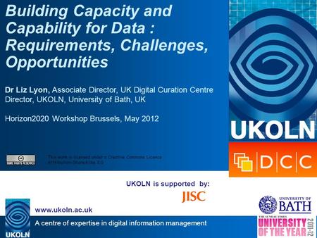 A centre of expertise in digital information management www.ukoln.ac.uk UKOLN is supported by: Building Capacity and Capability for Data : Requirements,