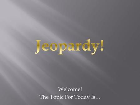 Welcome! The Topic For Today Is…. VariationControl Charts Process ToolsPotpourriMore SPC 200 400 600 800 1000 Final Jeopardy: 3000 pts.