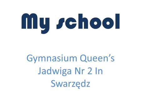 My school Gymnasium Queen’s Jadwiga Nr 2 In Swarzędz.
