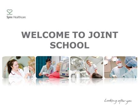 WELCOME TO JOINT SCHOOL. AIMS OF THE SESSION  To help you prepare for your admission  Explain what will happen throughout your stay at Spire Gatwick.