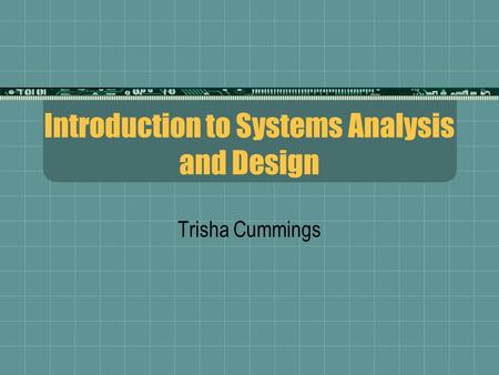 Introduction to Systems Analysis and Design Trisha Cummings.