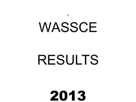 . WASSCE RESULTS 2013. PROGRAMS BUSINESS GENERAL SCIENCE VISUAL ARTS HOME ECONOMICS.