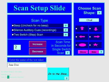 PowerPoint Design by Jim Luther Click The ? Buttons For More Info Scan Type Scan Time in Seconds for Single Switch Scan Scan Setup Slide.