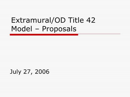 Extramural/OD Title 42 Model – Proposals July 27, 2006.