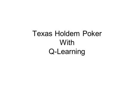 Texas Holdem Poker With Q-Learning. First Round (pre-flop) PlayerOpponent.
