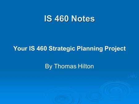 IS 460 Notes Your IS 460 Strategic Planning Project By Thomas Hilton.