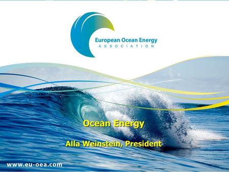 Ocean Energy Alla Weinstein, President. Ocean Energy Resources Stage of Technology Development Socio Economic & Environmental Impacts Barriers to Overcome.