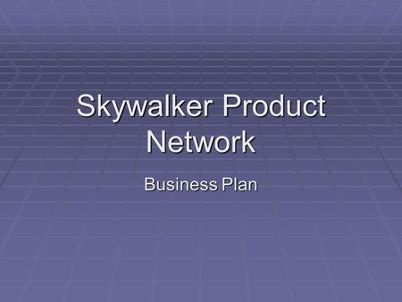 Skywalker Product Network Business Plan. Mission Statement  Skywalker Product Network, is going to change the way people shop on the internet. We intend.