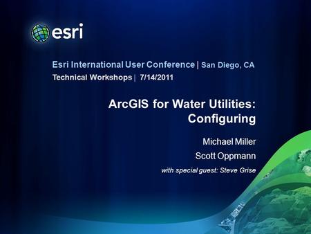 Esri International User Conference | San Diego, CA Technical Workshops | ArcGIS for Water Utilities: Configuring Michael Miller Scott Oppmann with special.