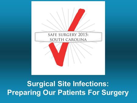 Surgical Site Infections: Preparing Our Patients For Surgery.