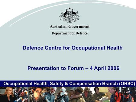 Defence Centre for Occupational Health Presentation to Forum – 4 April 2006.