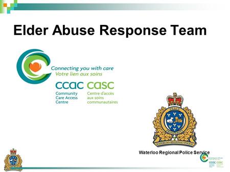 Elder Abuse Response Team Waterloo Regional Police Service.