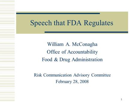 1 Speech that FDA Regulates William A. McConagha Office of Accountability Food & Drug Administration Risk Communication Advisory Committee February 28,
