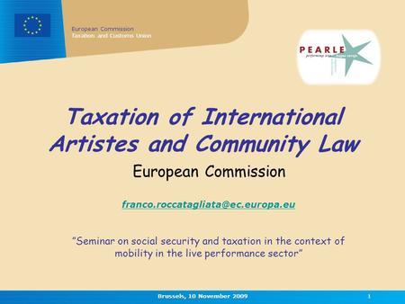 European Commission Taxation and Customs Union Brussels, 10 November 20091 Taxation of International Artistes and Community Law European Commission