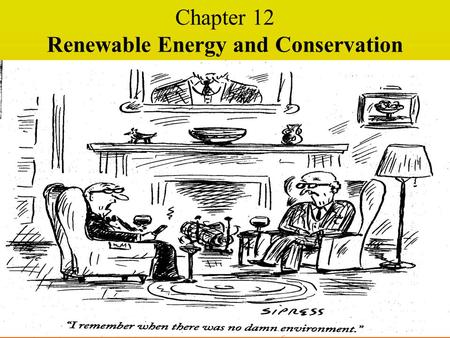 Chapter 12 Renewable Energy and Conservation. Renewable Energy Sources Those that are replenished by natural processes and can be used “indefinitely”.