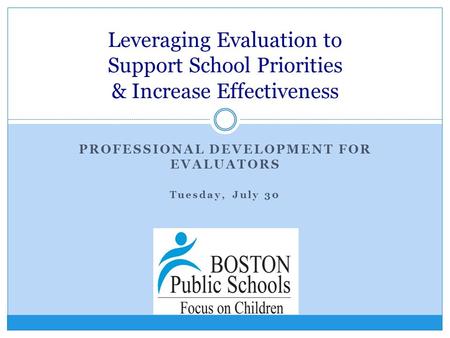PROFESSIONAL DEVELOPMENT FOR EVALUATORS Tuesday, July 30