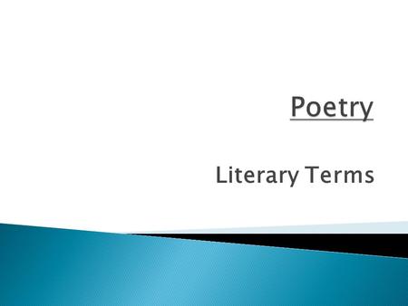 Literary Terms.  poetry: highly concise, musical, and emotionally charged language  stanza: a group of lines in a poem  speaker: the imaginary voice.