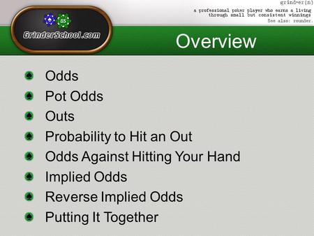 Overview Odds Pot Odds Outs Probability to Hit an Out