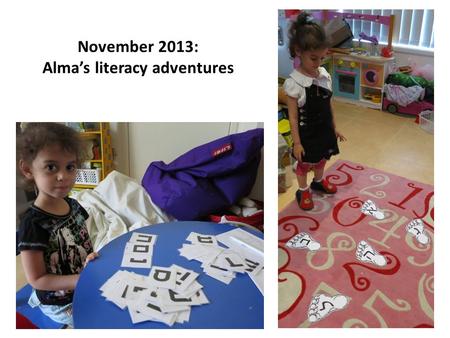 November 2013: Alma’s literacy adventures. Alma spent a lot of time playing with letters Montessori style: From top left: arranging (spelling) her own.