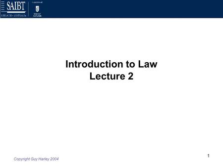 Copyright Guy Harley 2004 1 Introduction to Law Lecture 2.