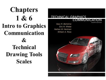 Chapters 1 & 6 Intro to Graphics Communication & Technical Drawing Tools Scales.