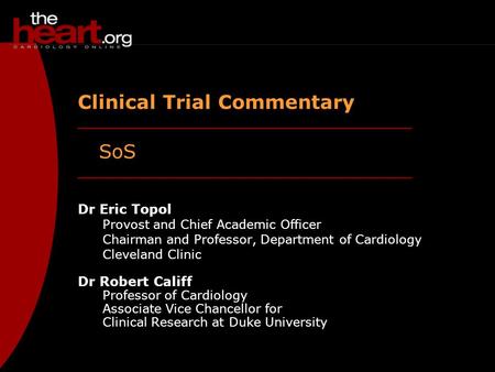 SoS Clinical Trial Commentary Dr Eric Topol Provost and Chief Academic Officer Chairman and Professor, Department of Cardiology Cleveland Clinic Dr Robert.