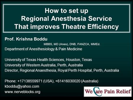 How to set up Regional Anesthesia Service That improves Theatre Efficiency Prof. Krishna Boddu MBBS, MD (Anes), DNB, FANZCA, MMEd. Department of Anesthesiology.
