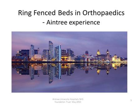 Ring Fenced Beds in Orthopaedics - Aintree experience