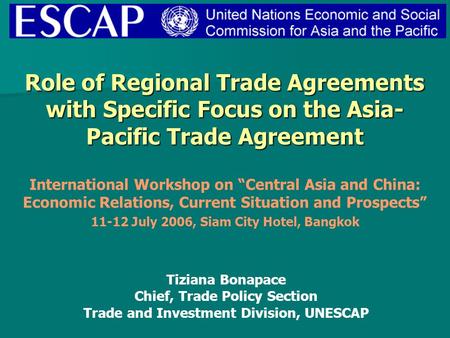 Role of Regional Trade Agreements with Specific Focus on the Asia- Pacific Trade Agreement Tiziana Bonapace Chief, Trade Policy Section Trade and Investment.