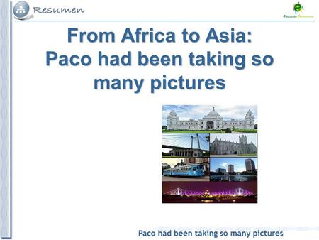Paco had been taking so many pictures From Africa to Asia: Paco had been taking so many pictures.