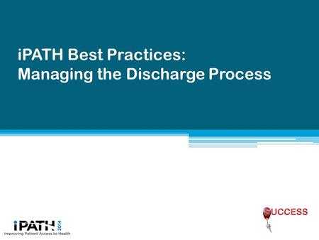 IPATH Best Practices: Managing the Discharge Process.