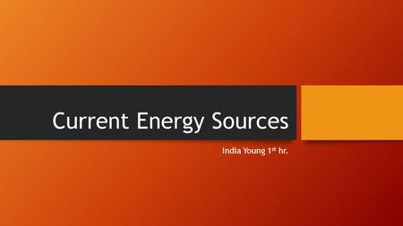 Current Energy Sources India Young 1 st hr.. Constant flow of ocean currents carries large amounts of water across the earth’s oceansOcean currents flow.