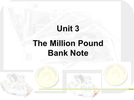 Unit 3 The Million Pound Bank Note the Author: Mark Twain How much do you know about Mark Twain ?