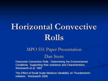 Horizontal Convective Rolls MPO 551 Paper Presentation Dan Stern Horizontal Convective Rolls : Determining the Environmental Conditions Supporting their.
