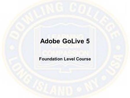 Adobe GoLive 5 Foundation Level Course. GoLive 5 Overview.