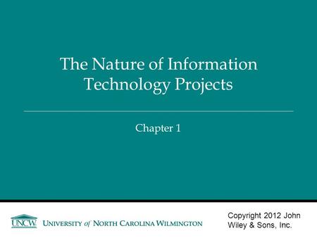 Chapter 1 The Nature of Information Technology Projects Copyright 2012 John Wiley & Sons, Inc. 1-1.