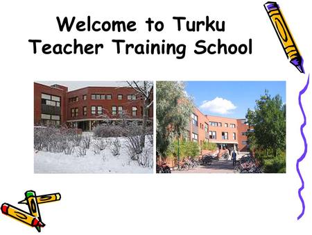 Welcome to Turku Teacher Training School. WELCOME TO TURUN NORMAALIKOULU Teacher Training School in Turku  The school of the Faculty of Education, University.