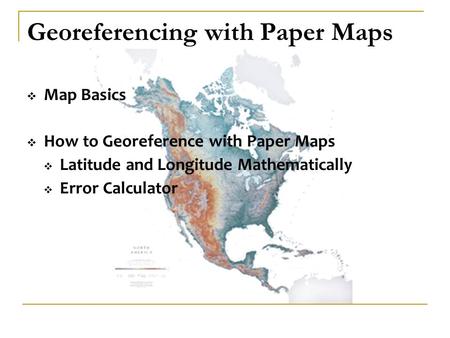 Georeferencing with Paper Maps  Map Basics  How to Georeference with Paper Maps  Latitude and Longitude Mathematically  Error Calculator.
