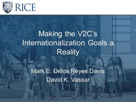 Making the V2C’s Internationalization Goals a Reality Mark E. Delos Reyes Davis David K. Vassar.