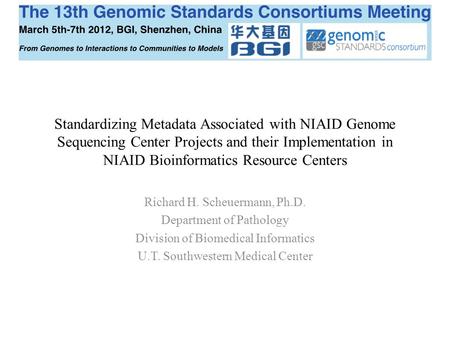 Standardizing Metadata Associated with NIAID Genome Sequencing Center Projects and their Implementation in NIAID Bioinformatics Resource Centers Richard.
